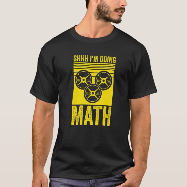 Weightlifting Gym Workout  Shhh Im Doing Math  2 T-Shirt (Front)