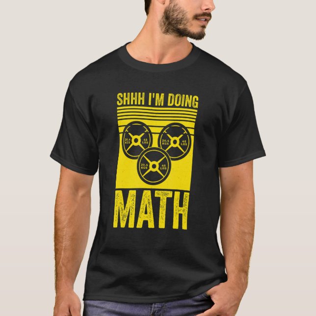 Weightlifting Gym Workout  Shhh Im Doing Math T-Shirt (Front)