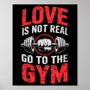 Weightlifting Humor Love Is Not Real Go To The Gym Poster