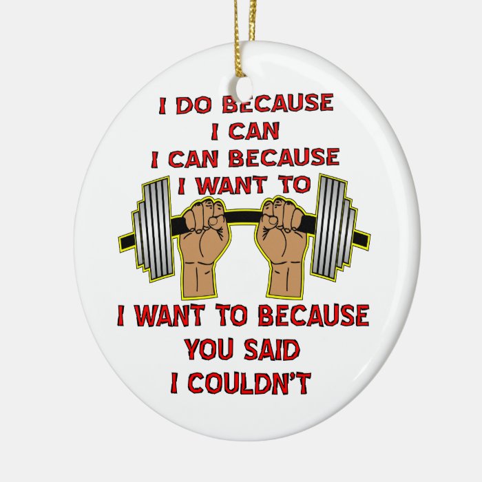 Weightlifting I Do Because You Said I Couldn’t Christmas Ornament