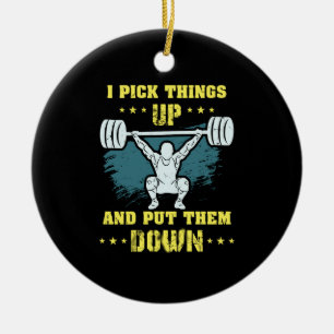 Weightlifting - I Pick Things Up Ceramic Ornament