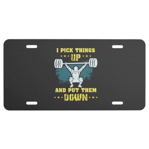 Weightlifting _  I Pick Things Up License Plate