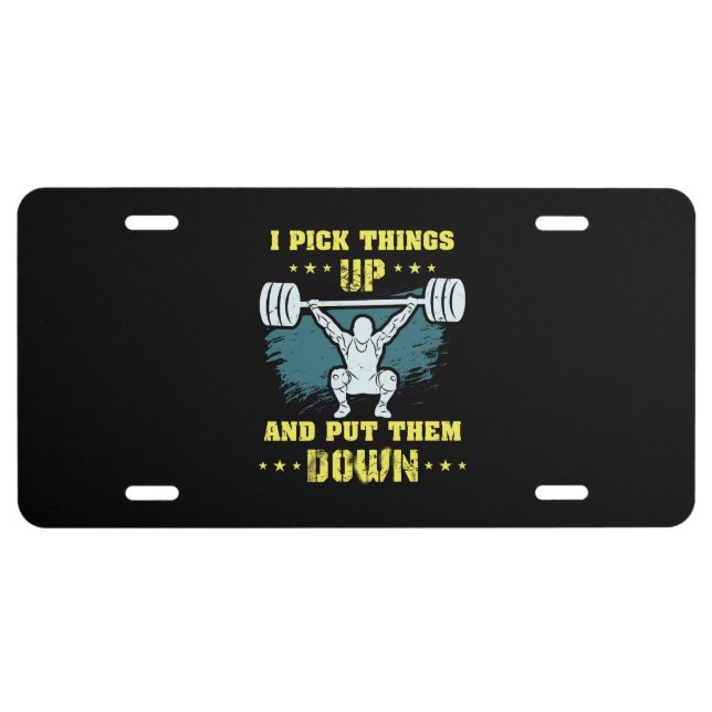 Weightlifting -  I Pick Things Up License Plate (Front)