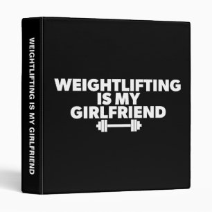 Weightlifting Is My Girlfriend - Funny Workout 3 Ring Binder