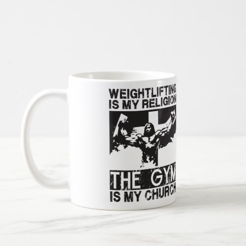 Weightlifting is my Religion The Gym is my Church Coffee Mug