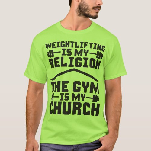 Weightlifting is my Religion The Gym is my Church T_Shirt
