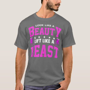 Weightlifting Look Like A Beauty Lift Like A Beast T-Shirt