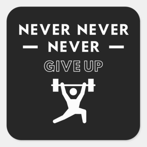 Weightlifting Never never never give up Square Sticker