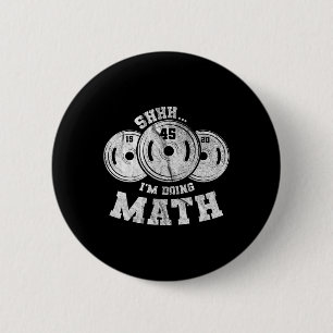 Weightlifting Pun Shhh I'm Doing Math Workout Weig Button