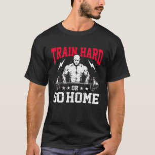 Weightlifting Strength Training Train Hard Or Go H T-Shirt