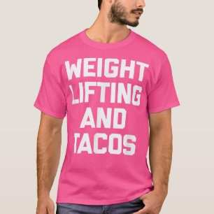 Weightlifting & Tacos funny saying taco gym worko T-Shirt
