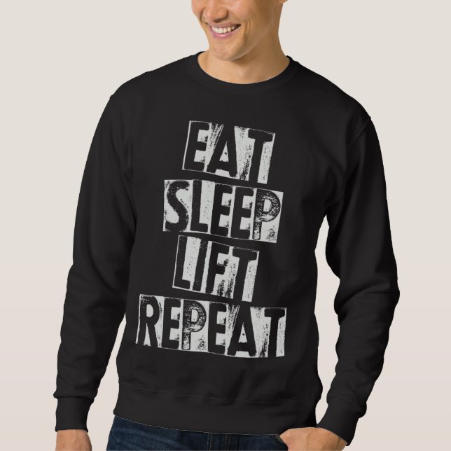 Weightlifting Weightlifter  Eat Sleep Lift Repeat Sweatshirt (Front)