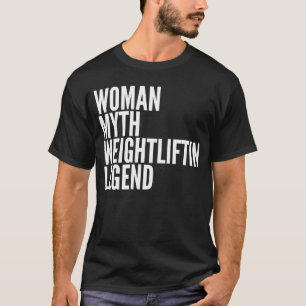 Weightlifting  Woman Myth Weightlifting Legend T-Shirt