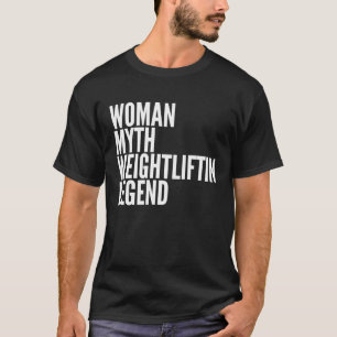 Weightlifting  Woman Myth Weightlifting Legend T-Shirt