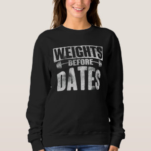 Weights before Dates lifting cardio exercise Weigh Sweatshirt