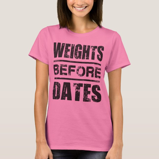 Weights Before Dates - Shirt for Lifters (Front)