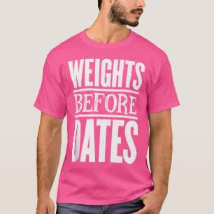 Weights Before Dates Strongman Fitness Gym Weightl T-Shirt