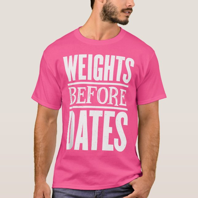 Weights Before Dates Strongman Fitness Gym Weightl T-Shirt (Front)