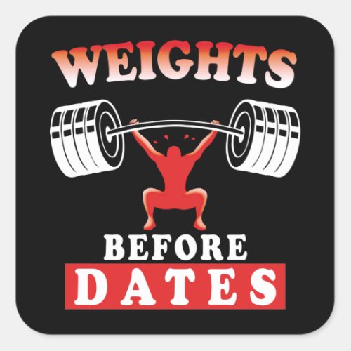 Weights Before Dates  Training Motivational Quote Square Sticker