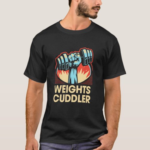 Weights Cuddler Funny Workout Humor Gym Fitness Sa T_Shirt