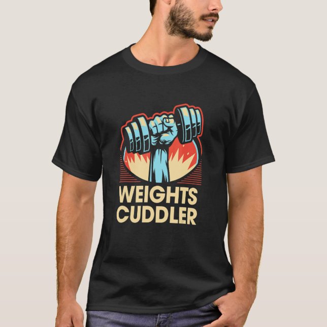 Weights Cuddler Funny Workout Humor Gym Fitness Sa T-Shirt (Front)