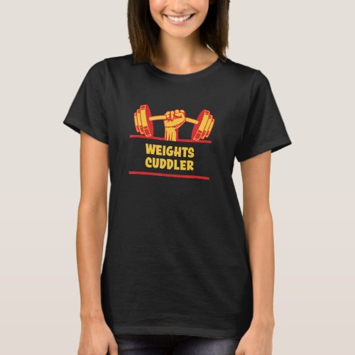 Weights Cuddler Funny Workout Humor Gym Fitness Sa T_Shirt