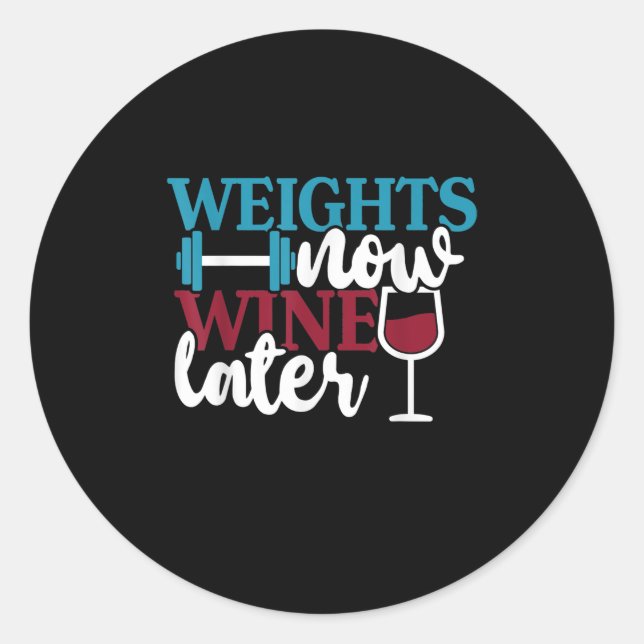Weights Now - Wine Later, Weightlifting Home Gym . Classic Round Sticker (Front)