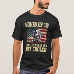 Weimaraner Dad Like A Regular Dad But Cooler Dog D T-Shirt