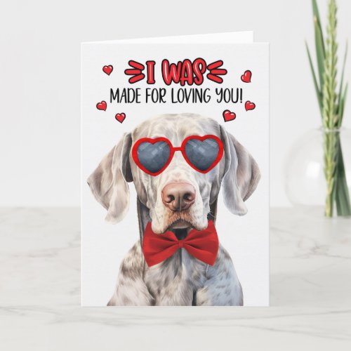 Weimaraner Dog Made for Loving You Valentine Holiday Card