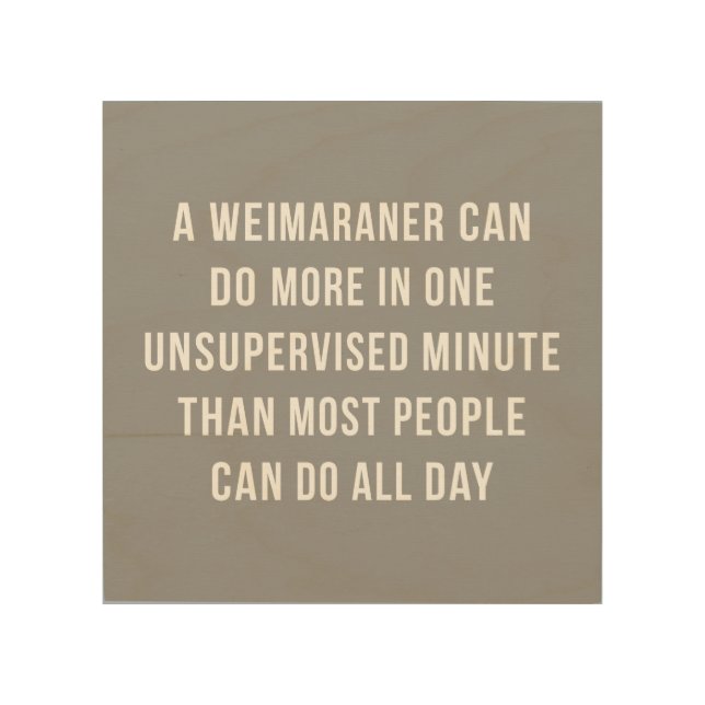 Weimaraner In A Minute Wood Wall Hanging Decor (Front)