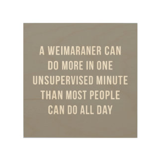 Weimaraner In A Minute Wood Wall Hanging Wood Wall Decor