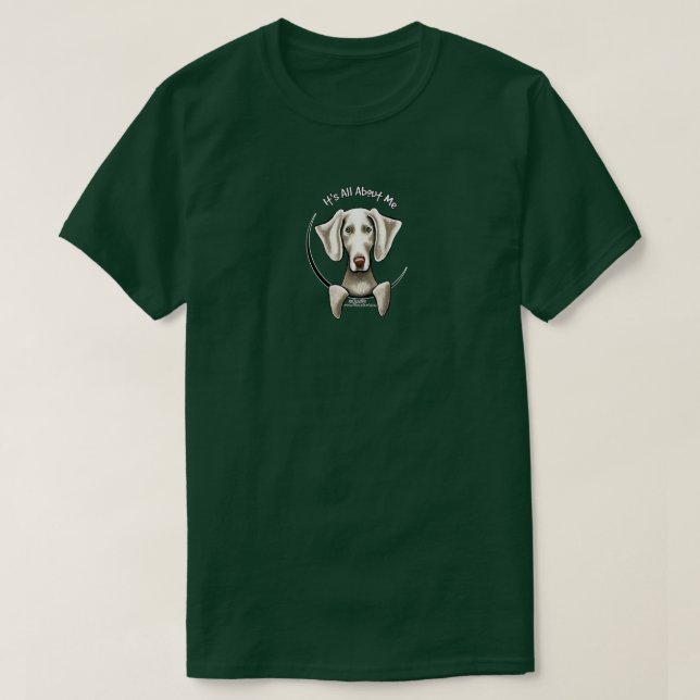 Weimaraner Its All About Me T-Shirt (Design Front)