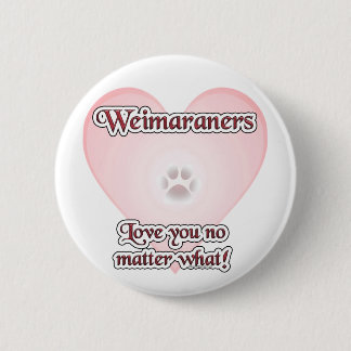 Weimaraner love, Love Weimaraners, Weim Love, weim Pinback Button