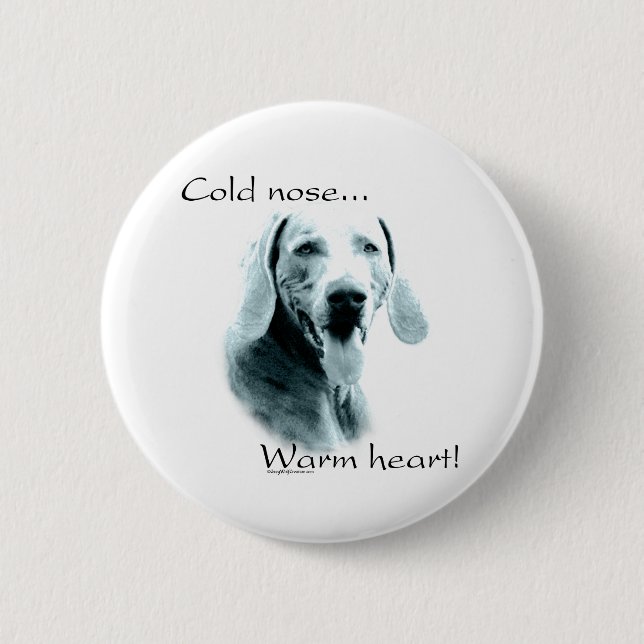 Weimeraner Cold Nose Warm Heart Button (Front)