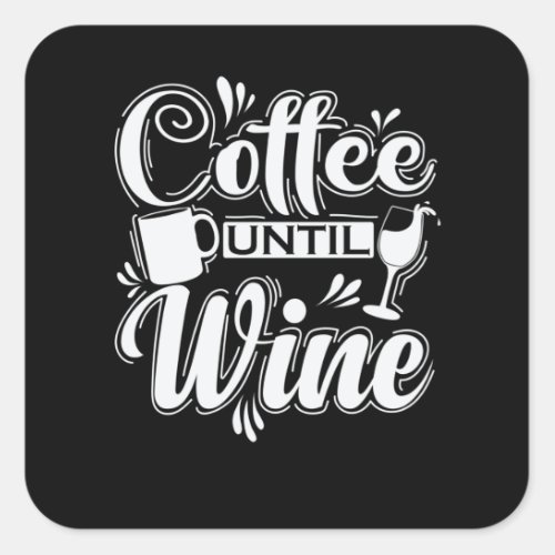 Wein Coffee until Wine Square Sticker
