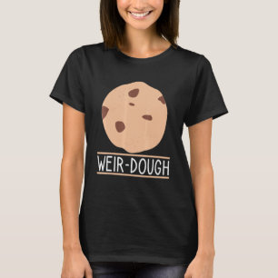 Weir-Dough Baking Quote Confectioner Cookie T-Shirt