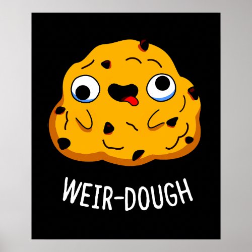 Weir_Dough Funny Baking Dough Pun Dark BG Poster