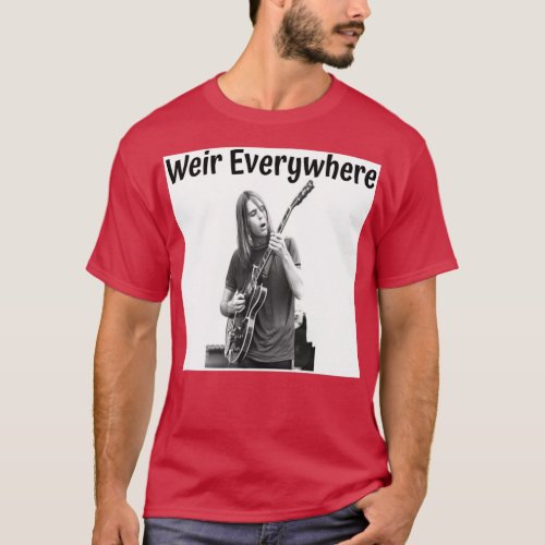 Weir Everywhere  T_Shirt