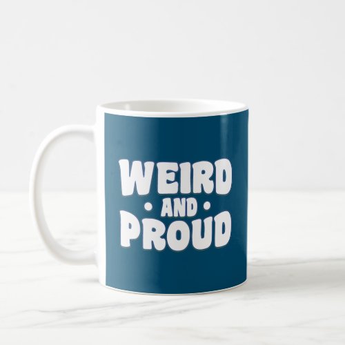 Weird And Proud _ Funny  Coffee Mug