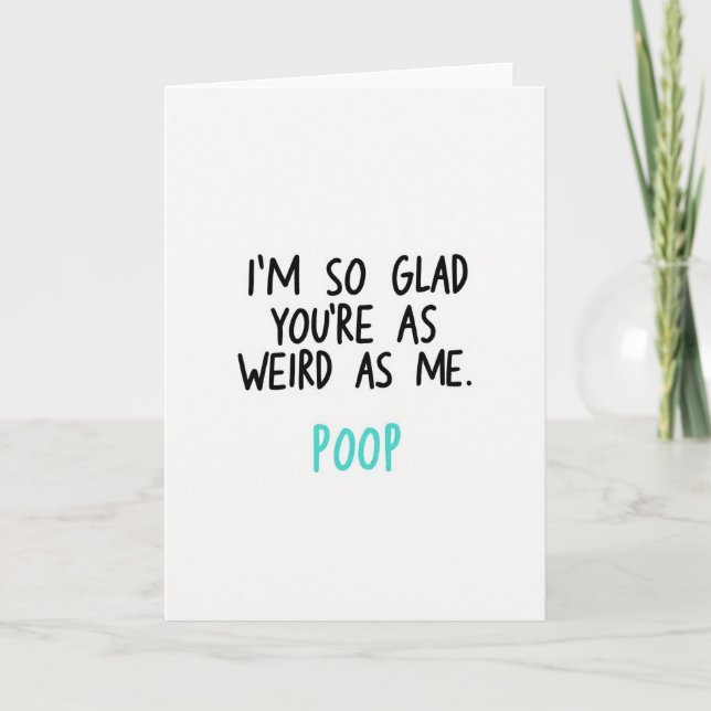 Weird As Me Funny Poop Card (Front)