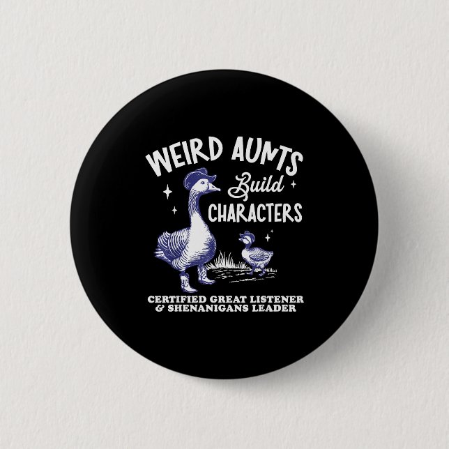 Weird Aunt Builds Character Funny Silly Goose Aunt Button (Front)