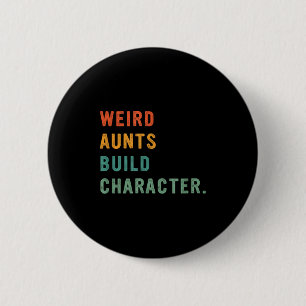 Weird Aunts Build Character Retro Funny Auntie Mot Button