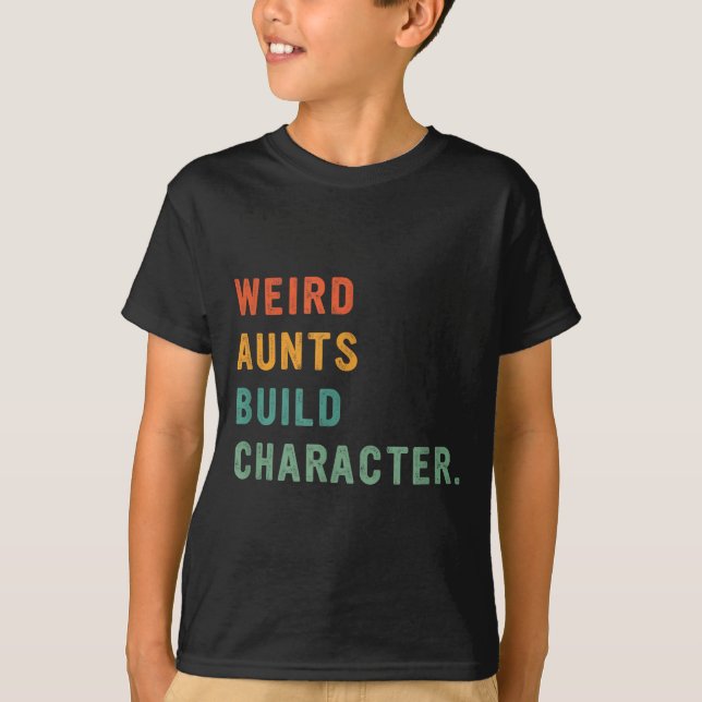 Weird Aunts Build Character Retro Funny Auntie Mot T-Shirt (Front)