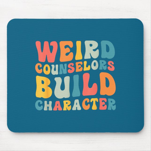 Weird Counselors Build Character Trendy Funny Quot Mouse Pad (Front)