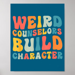 Weird Counselors Build Character Trendy Funny Quot Poster