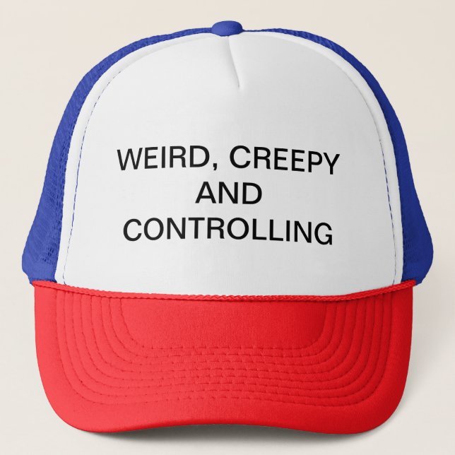 Weird Creepy and Controlling Trucker Hat (Front)