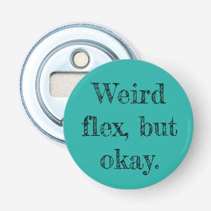 Weird Flex Bottle Opener