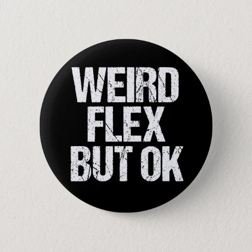 Weird Flex But OK Button