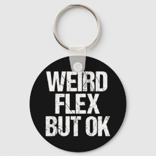 Weird Flex But OK Keychain