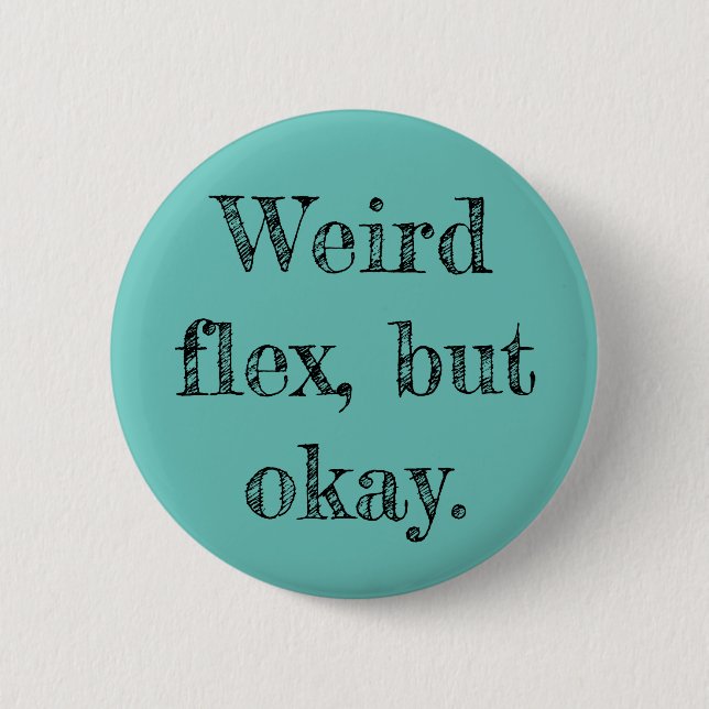 Weird Flex Button (Front)